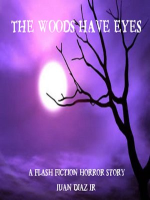 cover image of The Woods Have Eyes (a flash fiction horror story)